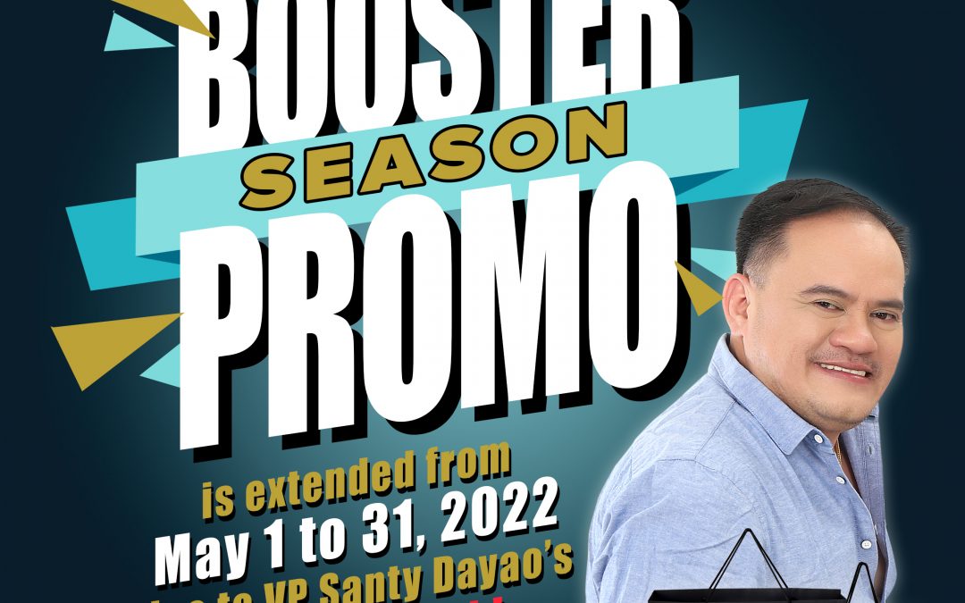 Since it is the birth month of our dashing Vice President for Sales and Marketing, Mr. Sajiron Lusanto Dayao, our ‘BOOSTER SEASON PROMO is EXTENDED until May 30, 2022!!!
