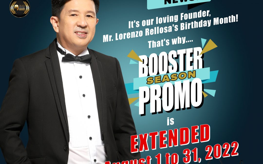 Birth month of our loving and generous President/CEO, Mr. Lorenzo B. Rellosa, our “BOOSTER SEASON PROMO” is OFFICIALLY EXTENDED until August 31, 2022!!!